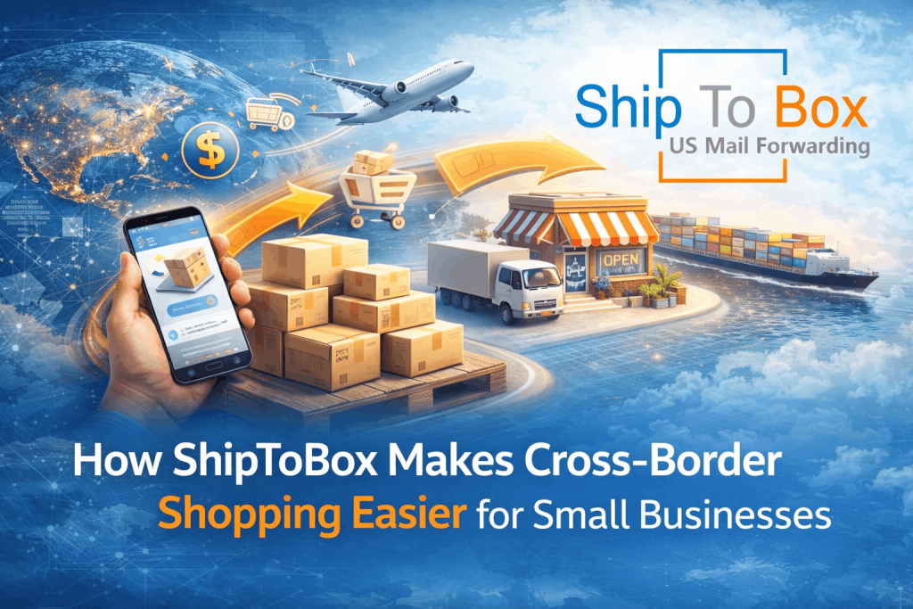 How ShipToBox Makes Cross-Border Shopping Easier for Small Businesses